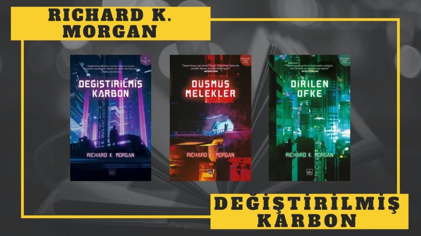 KİTAP SERİSİ: RICHARD K. MORGAN – DEĞİŞTİRİLMİŞ KARBON