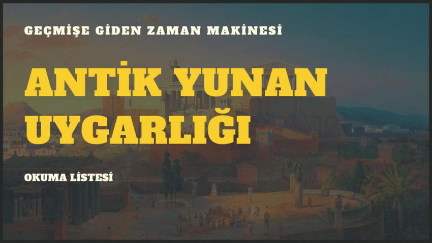 GEÇMİŞE GİDEN ZAMAN MAKİNESİ: ANTİK YUNAN UYGARLIĞI