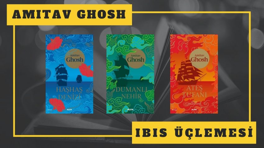 KİTAP SERİSİ: AMITAV GHOSH – IBIS ÜÇLEMESİ