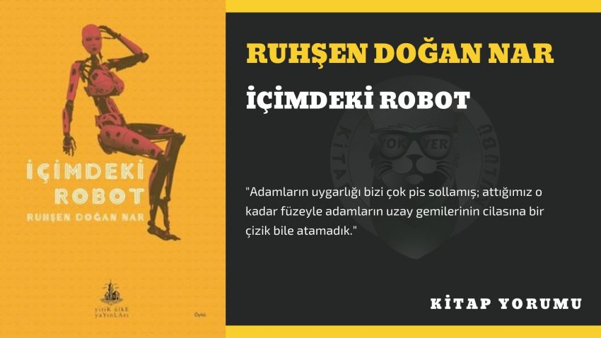 KİTAP YORUM: RUHŞEN DOĞAN NAR – İÇİMDEKİ ROBOT