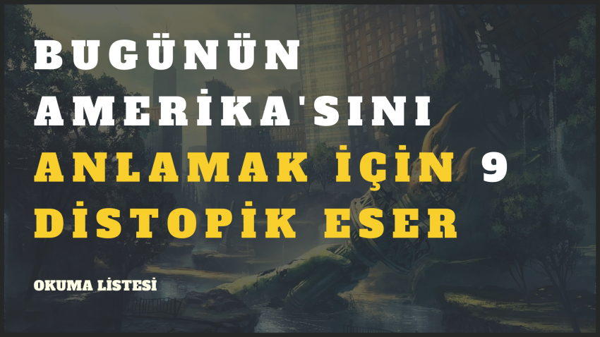 BUGÜNÜN AMERİKA’SINI ANLAMAK İÇİN 9 DİSTOPİK ESER