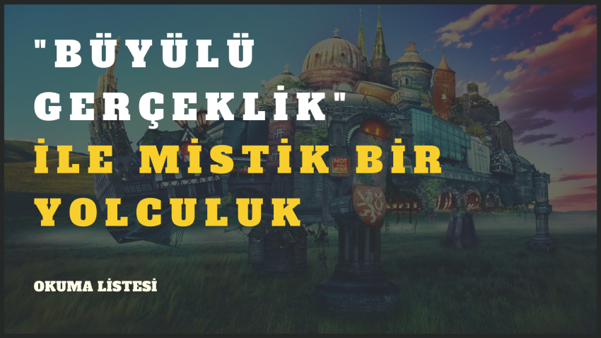 “BÜYÜLÜ GERÇEKÇİLİK” İLE MİSTİK BİR YOLCULUK