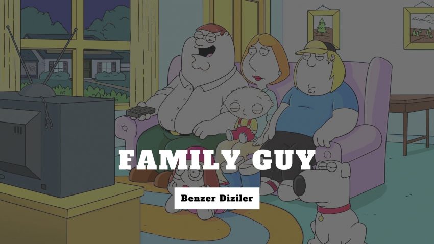 “FAMILY GUY” HAYRANLARINA DİZİ ÖNERİLERİ