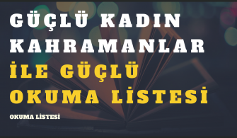 Güçlü Kadın Kahramanlar Okuma Listesi