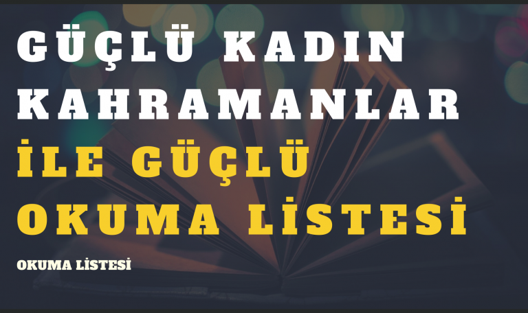 Güçlü Kadın Kahramanlar Okuma Listesi