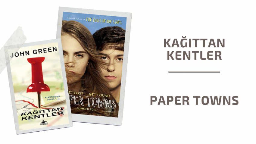 KAĞITTAN KENTLER – PAPER TOWNS