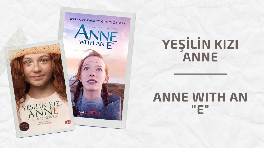 YEŞİLİN KIZI ANNE – ANNE WITH AN “E”