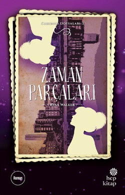 KİTAP SERİSİ: RYSA WALKER - CHRONOS DOSYALARI 3 – Zaman Parçaları