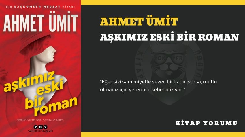 KİTAP YORUM: AHMET ÜMİT – AŞKIMIZ ESKİ BİR ROMAN