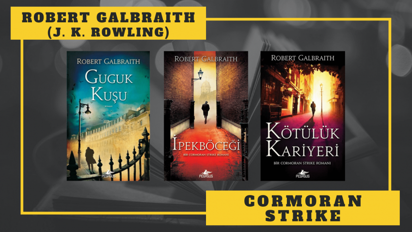 KİTAP SERİSİ: ROBERT GALBRAITH (J. K. ROWLING) – CORMORAN STRIKE