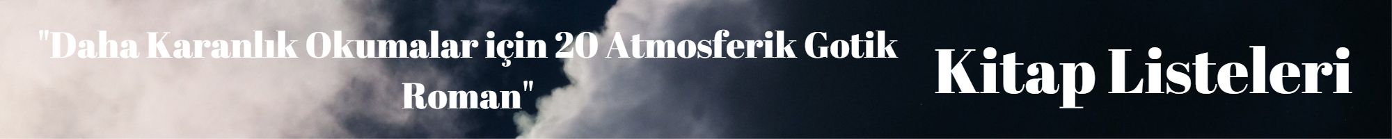 İkna Hayranlarına Kitap Önerileri 17 – Daha Karanlik Okumalar icin 20 Atmosferik Gotik Roman